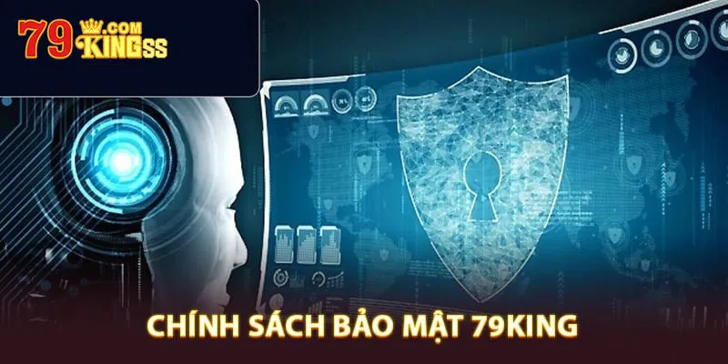 Tìm hiểu khái quát về chính sách bảo mật 79king