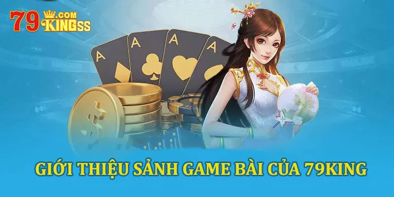 Tìm hiểu đôi nét về mục game bài 79king