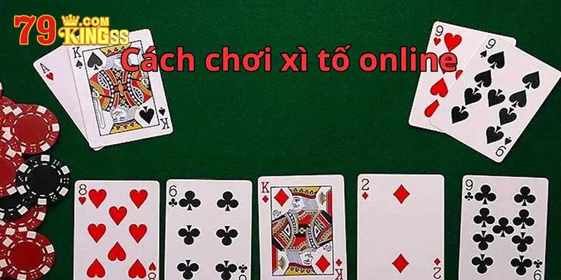 Cách chơi bài xì tố và thuật ngữ thông dụng